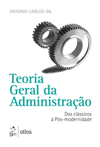Teoria geral da administração: Dos clássicos à pós-modernidade