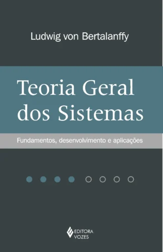 Teoria geral dos sistemas: fundamentos, desenvolvimento e aplicações