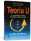 Teoria U: como liderar pela percepção e realização do futuro emergente
