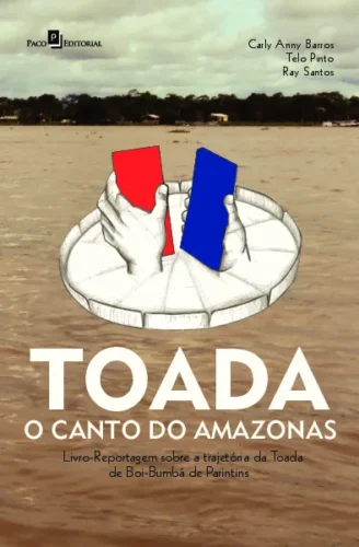 Toada – O canto do Amazonas: livro-reportagem sobre a trajetória da Toada de Boi-Bumbá de Parintins