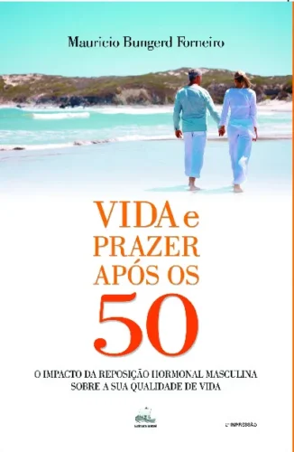 Vida e prazer após os 50: o impacto da reposição hormonal masculina sobre a sua qualidade de vida