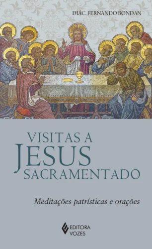 Visitas a jesus sacramentado: meditações patrísticas e orações