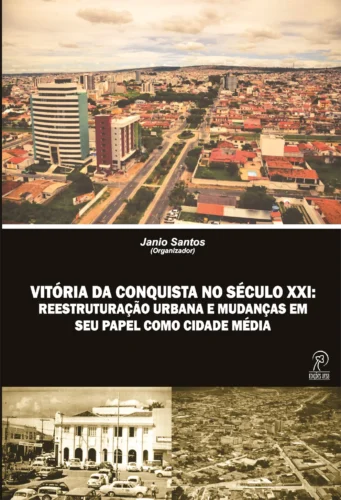 Vitória da Conquista no século XXI: reestruturação urbana e mudanças em seu papel enquanto cidade média
